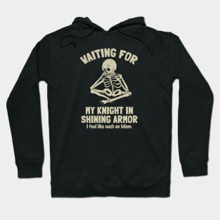 Waiting for my Knight in Shining Armor Hoodie